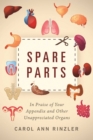 Image for Spare Parts: In Praise of Your Appendix and Other Unappreciated Organs
