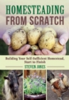 Image for Homesteading From Scratch : Building Your Self-Sufficient Homestead, Start to Finish