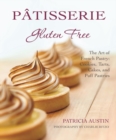Image for Patisserie Gluten Free : The Art of French Pastry: Cookies, Tarts, Cakes, and Puff Pastries