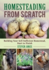 Image for Homesteading From Scratch: Building Your Self-Sufficient Homestead, Start to Finish