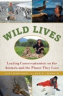Image for Wild Lives : Leading Conservationists on the Animals and the Planet They Love