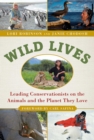 Image for Wild Lives: Leading Conservationists on the Animals and the Planet They Love