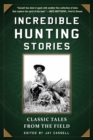 Image for Incredible Hunting Stories: Classic Tales from the Field