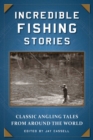 Image for Incredible Fishing Stories: Classic Angling Tales from Around the World