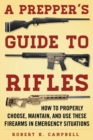 Image for Prepper&#39;s Guide to Rifles: How to Properly Choose, Maintain, and Use These Firearms in Emergency Situations