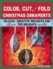 Image for Color, Cut, and Fold Christmas Ornaments : 30 Easy, Creative Projects for the Holidays