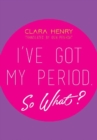 Image for I&#39;ve Got My Period. So What?