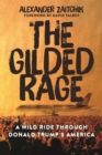 Image for The gilded rage: a wild ride through Donald Trump&#39;s America