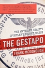 Image for The Gestapo : The Myth and Reality of Hitler&#39;s Secret Police