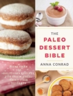 Image for The paleo dessert bible: more than 100 delicious recipes for grain-free, dairy-free desserts