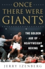 Image for Once There Were Giants : The Golden Age of Heavyweight Boxing