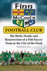 Image for Finn McCool&#39;s Football Club: The Birth, Death, and Resurrection of a Pub Soccer Team in the City of the Dead