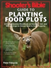Image for Shooter&#39;s bible guide to planting food plots: a comprehensive handbook on summer, fall, and winter crops to attract deer to your property