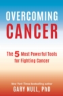 Image for Overcoming Cancer: The 5 Most Powerful Tools for Fighting Cancer