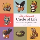 Image for The Adorable Circle of Life : A Cute Celebration of Savage Predators and Their Hopeless Prey