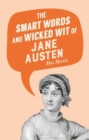 Image for The Smart Words and Wicked Wit of Jane Austen