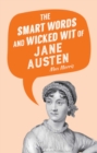 Image for The Smart Words and Wicked Wit of Jane Austen