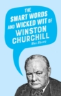 Image for Smart Words and Wicked Wit of Winston Churchill