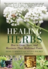 Image for Healing Herbs : How to Grow, Store, and Maximize Their Medicinal Power
