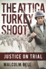 Image for The Attica Turkey Shoot : Carnage, Cover-Up, and the Pursuit of Justice