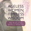 Image for Ageless Women, Timeless Wisdom: Witty, Wicked, and Wise Reflections on Well-Lived Lives