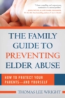 Image for The Family Guide to Preventing Elder Abuse: How to Protect Your Parents&amp;#x2014;and Yourself