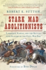 Image for Stark mad abolitionists: Lawrence, Kansas, and the battle over slavery in the Civil War era