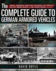 Image for The complete guide to German armored vehicles  : panzers, jagdpanzers, assault guns, antiaircraft, self-propelled artillery, armored wheeled and semi-tracked vehicles, and more