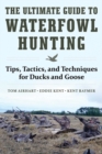 Image for Ultimate Guide to Waterfowl Hunting: Tips, Tactics, and Techniques for Ducks and Geese