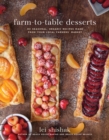 Image for Farm-to-Table Desserts : 80 Seasonal, Organic Recipes Made from Your Local Farmers&#39; Market