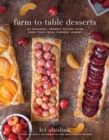 Image for Farm-to-Table Desserts: 80 Seasonal, Organic Recipes Made from Your Local Farmers&#39; Market