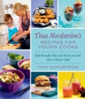 Image for Tina Nordstrom&#39;s Recipes for Young Cooks: Kid-Friendly Tips and Tricks to Cook Like a Master Chef