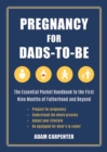 Image for Pregnancy for Dads-to-Be: The Essential Pocket Handbook to the First Nine Months of Fatherhood and Beyond
