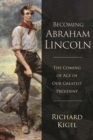 Image for Becoming Abraham Lincoln: The Coming of Age of Our Greatest President