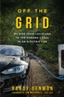 Image for Off the Grid: My Ride from Louisiana to the Panama Canal in an Electric Car