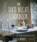 Image for The date night cookbook: romantic recipes &amp; easy ideas to inspire from dawn till dusk