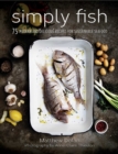 Image for Simply Fish: 75 Modern and Delicious Recipes for Sustainable Seafood