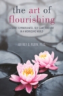 Image for The Art of Flourishing : A Guide to Mindfulness, Self-Care, and Love in a Chaotic World