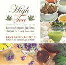 Image for High Tea: Gracious Cannabis Tea-time Recipes for Every Occasion