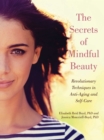 Image for Secrets of Mindful Beauty: Revolutionary Techniques in Anti-aging and Self-care