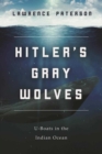 Image for Hitler&#39;s Gray Wolves: U-Boats in the Indian Ocean