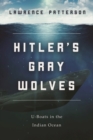 Image for Hitler&#39;s Gray Wolves : U-Boats in the Indian Ocean