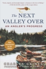 Image for Next Valley Over: An Angler&#39;s Progress