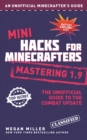 Image for Mini hacks for Minecrafters: mastering 1.9 : the unofficial guide to the Combat Update