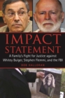 Image for Impact Statement: A Family&#39;s Fight for Justice against Whitey Bulger, Stephen Flemmi, and the FBI