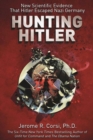 Image for Hunting Hitler: new scientific evidence that Hitler escaped Nazi Germany