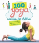 Image for 100 yoga activities for children: easy-to-follow poses and meditation for the whole family