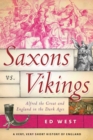 Image for Saxons vs. Vikings: Alfred the Great and England in the Dark Ages