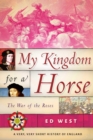 Image for My kingdom for a horse: the War of the Roses