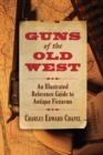 Image for Guns of the Old West: An Illustrated Reference Guide to Antique Firearms